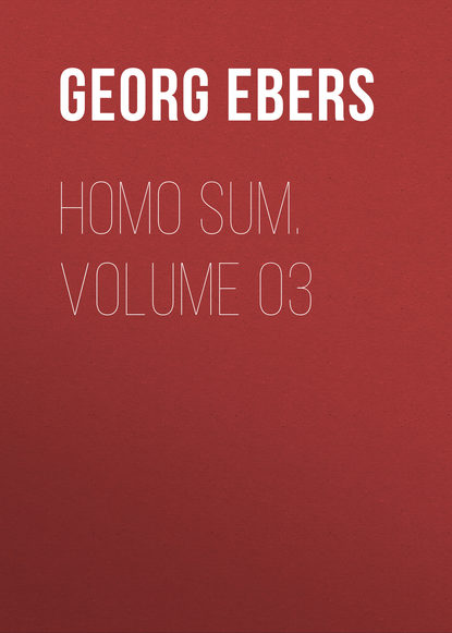 Георг Эберс — Homo Sum. Volume 03