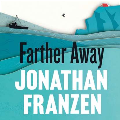 Jonathan Franzen - Farther Away