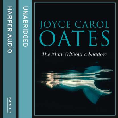 Joyce Carol Oates - Man Without a Shadow