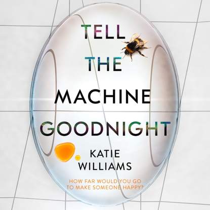 Katie  Williams - Tell the Machine Goodnight