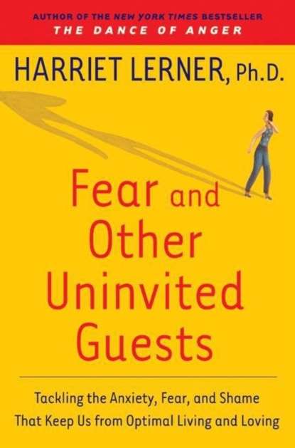 Harriet Goldhor Lerner — Fear and Other Uninvited Guests