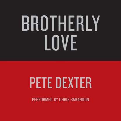 Pete  Dexter - Brotherly Love