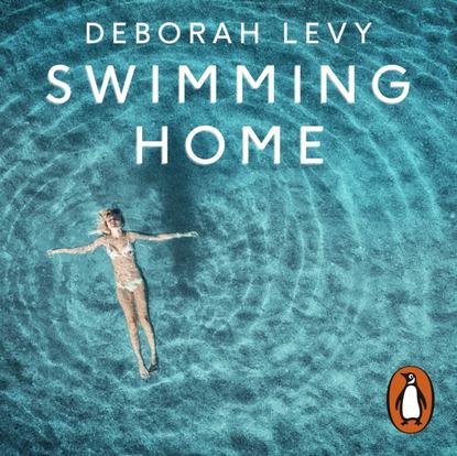 Deborah  Levy - Swimming Home