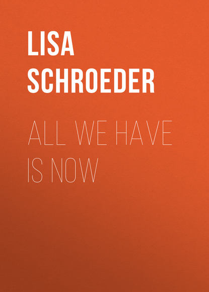 Lisa Schroeder — All We Have is Now