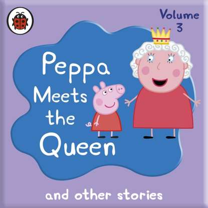 Ксюша Ангел - Peppa Pig: Peppa Meets the Queen and Other Audio Stories