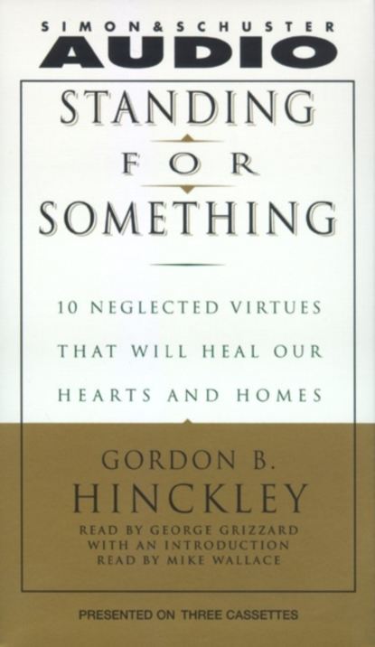 Gordon B. Hinckley — Standing For Something