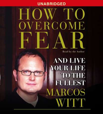 Marcos Witt — How to Overcome Fear