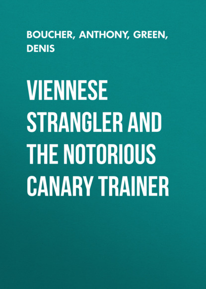 Anthony Boucher — Viennese Strangler and The Notorious Canary Trainer