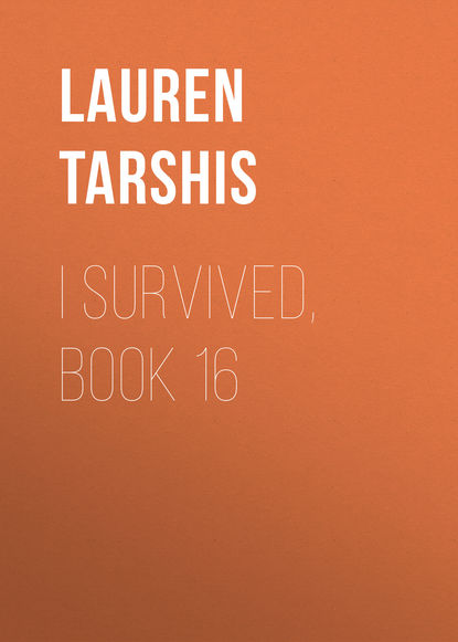 Lauren Tarshis — I Survived, Book 16