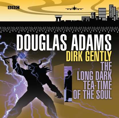 Дуглас Адамс - Dirk Gently  The Long Dark Tea-Time Of The Soul