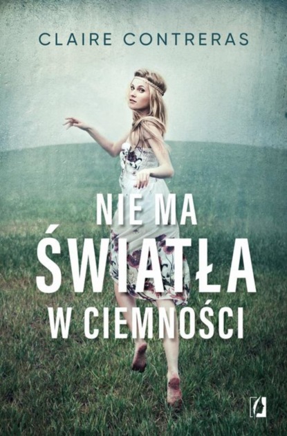 Claire Contreras - Nie ma światła w ciemności. Ciemność. Tom 1