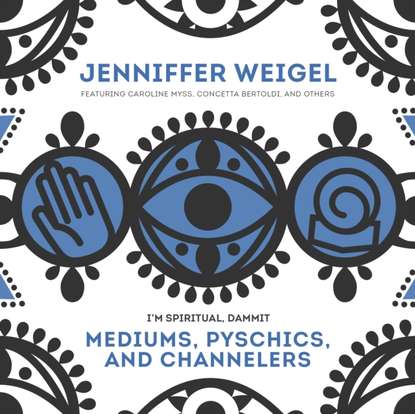 Jenniffer Weigel — Mediums, Psychics, and Channelers