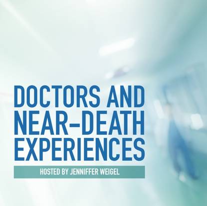 Jenniffer Weigel — Doctors and Near-Death Experiences