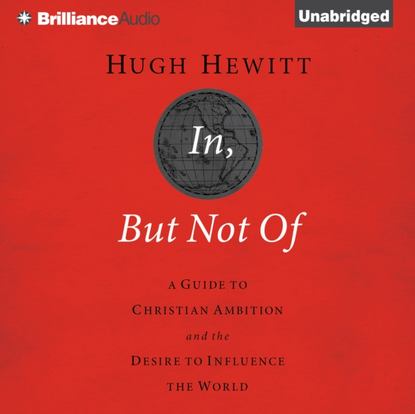 Hugh Hewitt — In, But Not Of