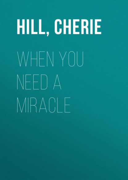 Cherie Hill — When You Need a Miracle