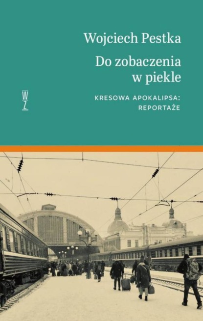 

Do zobaczenia w piekle. Kresowa apokalipsa: reportaże