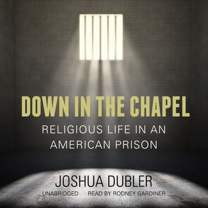 Joshua Dubler — Down in the Chapel