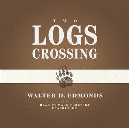 Walter D. Edmonds — Two Logs Crossing