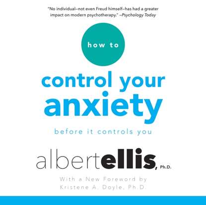 How to Control Your Anxiety - Ph.D. Albert Ellis