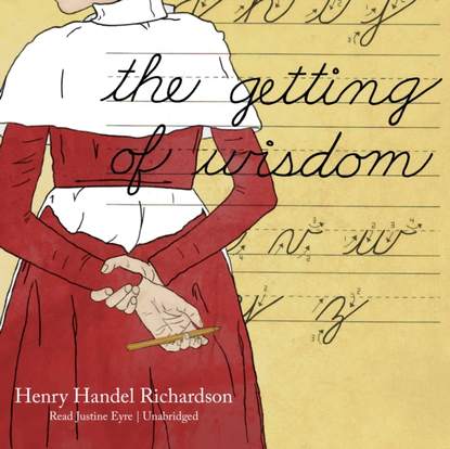 Henry Handel Richardson - Getting of Wisdom