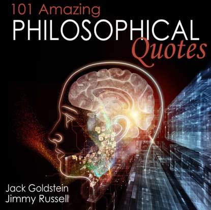 101 Amazing Philosophical Quotes (Jack Goldstein). 