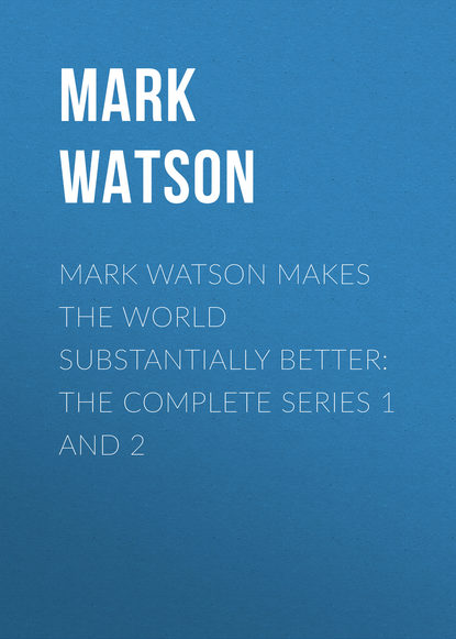 Mark Watson - Mark Watson Makes the World Substantially Better: The Complete Series 1 and 2