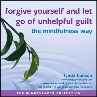 Lynda Hudson — Forgive Yourself and Let Go of Unhelpful Guilt the Mindfulness Way