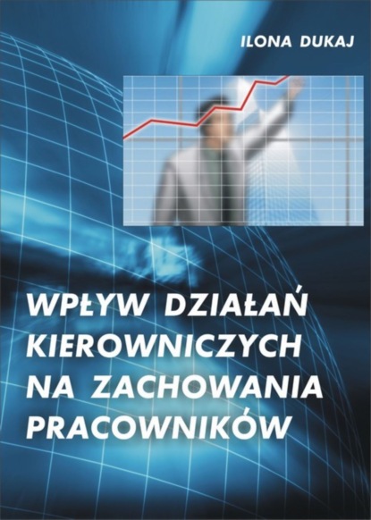 Ilona Dukaj - Wpływ działań kierowniczych na zachowania pracowników