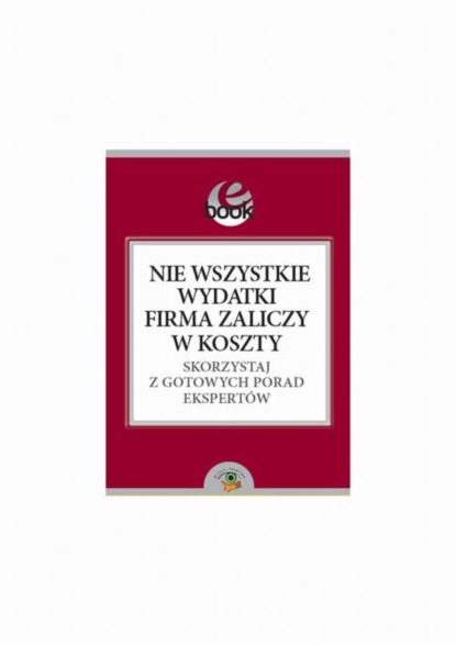 

Nie wszystkie wydatki firma zaliczy w koszty. Skorzystaj z gotowych porad ekspertów