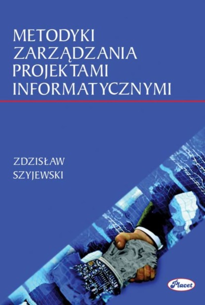 Zdzisław Szyjewski - Metodyki zarządzania projektami informatycznymi