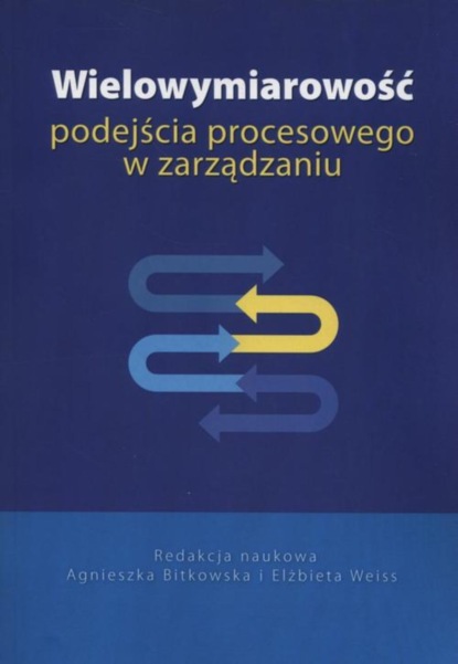 Группа авторов - Wielowymiarowość podejścia procesowego w zarządzaniu