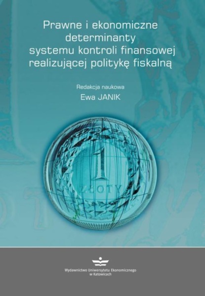 Группа авторов - Prawne i ekonomiczne determinanty systemu kontroli finansowej realizującej politykę fiskalną