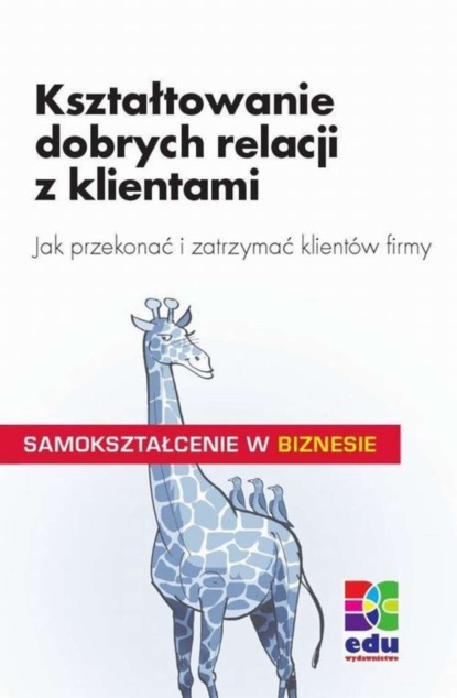 

Kształtowanie dobrych relacji z klientami