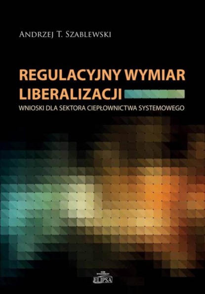 Andrzej T. Szablewski - Regulacyjny wymiar liberalizacji