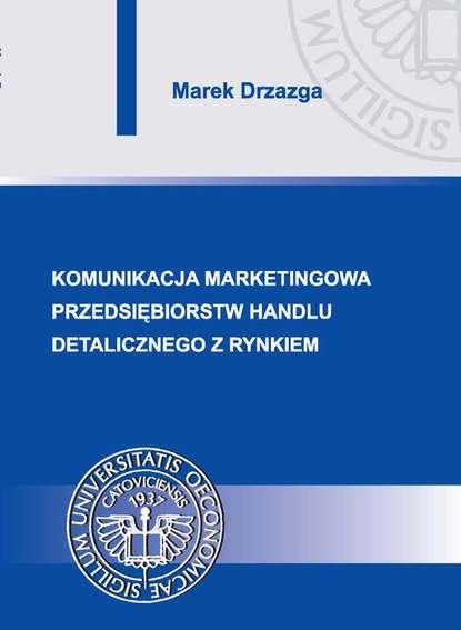 Marek Drzazga - Komunikacja marketingowa przedsiębiorstw handlu detalicznego z rynkiem