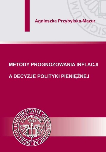 Agnieszka Przybylska-Mazur - Metody prognozowania inflacji a decyzje polityki pieniężnej