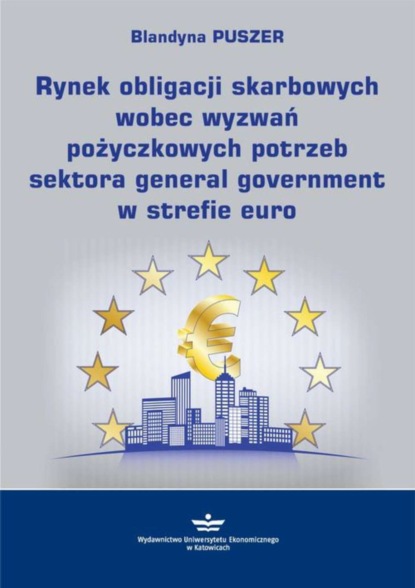 Blandyna Puszer - Rynek obligacji skarbowych wobec wyzwań pożyczkowych potrzeb sektora general government w strefie euro