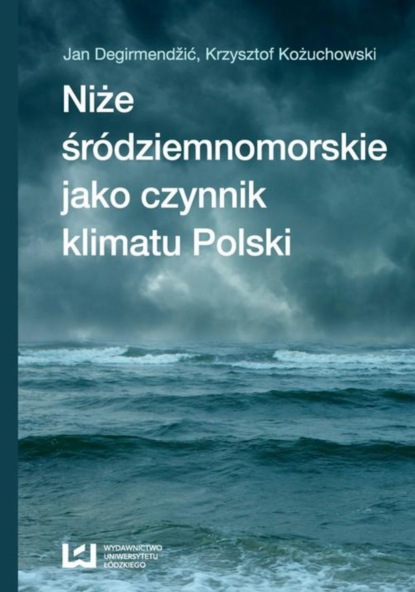 Krzysztof Kożuchowski - Niże śródziemnomorskie jako czynnik klimatu Polski