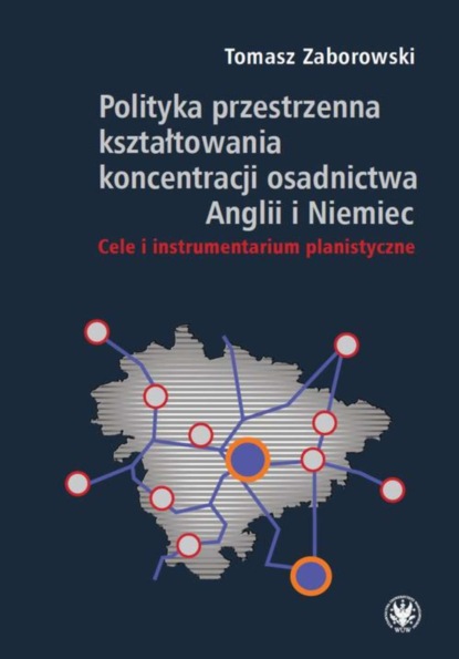 Tomasz Zaborowski - Polityka przestrzenna kształtowania koncentracji osadnictwa Anglii i Niemiec