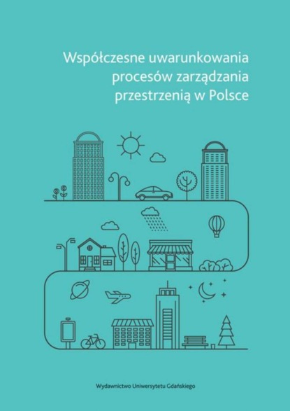 Группа авторов - Współczesne uwarunkowania procesów zarządzania przestrzenią w Polsce