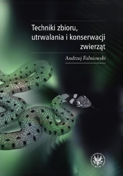 Andrzej Falniowski - Techniki zbioru utrwalania i konserwacji zwierząt