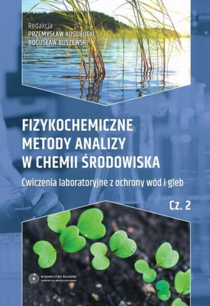 Группа авторов - Fizykochemiczne metody analizy w chemii środowiska. Część II: Ćwiczenia laboratoryjne z ochrony wód i gleb