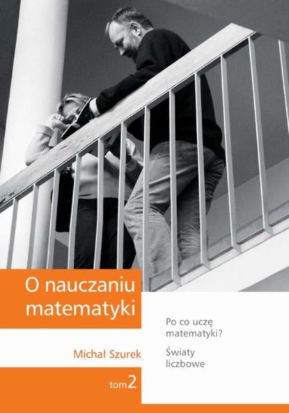 

O nauczaniu matematyki. Wykłady dla nauczycieli i studentów. Tom 2