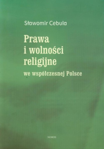 Sławomir Cebula - Prawa i wolności religijne we współczesnej Polsce