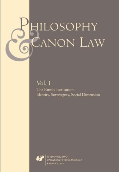 

„Philosophy and Canon Law” 2015. Vol. 1: The Family Institution: Identity, Sovereignty, Social Dimension