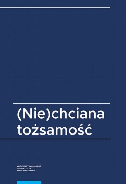 Группа авторов - (Nie)chciana tożsamość