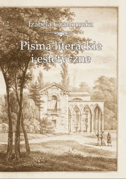 Izabela Czartoryska - Pisma literackie i estetyczne