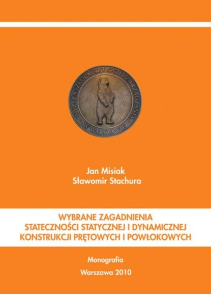 Jan Misiak - Wybrane zagadnienia stateczności statycznej i dynamicznej konstrukcji prętowych i powłokowych