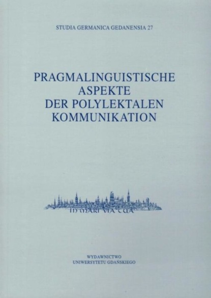 

Studia Germanica Gedanensia 27. Pragmalinguistische Aspekte der Polylektalen Kommunikation