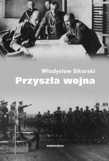 Władysław Sikorski - Przyszła wojna